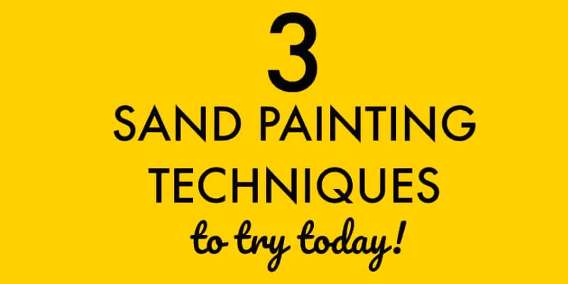 3 Sand Painting Techniques To Try Today